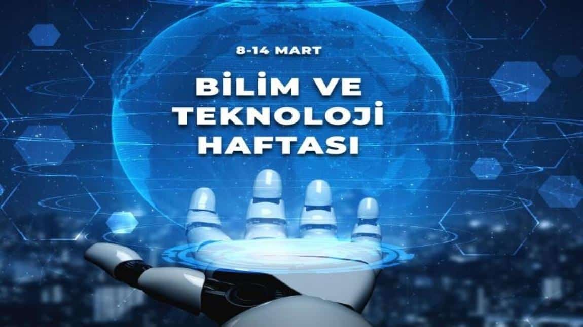 8-14 Mart Bilim ve Teknoloji Haftası